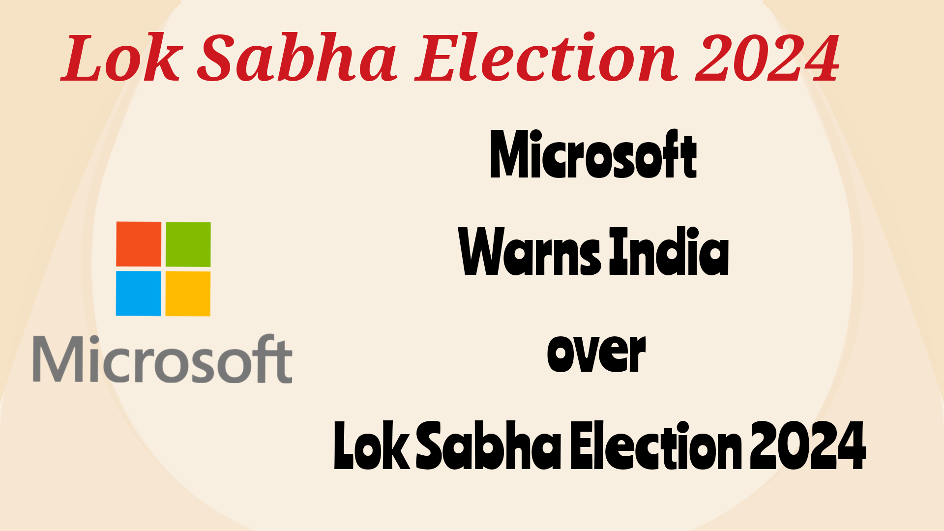Microsoft warns India over Lok Sabha Election 2024