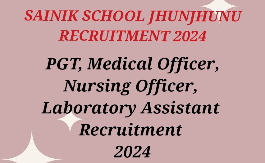 SAINIK SCHOOL JHUNJHUNU RECRUITMENT 2024 – PGT, Medical Officer, Nursing Officer, Laboratory Assistant(14 Posts) – Apply Online