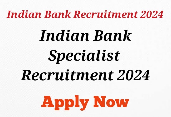 Indian Bank Specialist Recruitment 2024 (102 Posts) – Apply Online